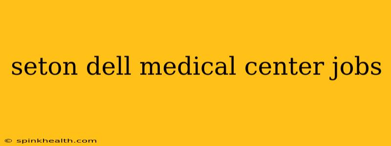 seton dell medical center jobs