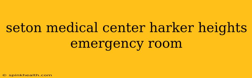 seton medical center harker heights emergency room