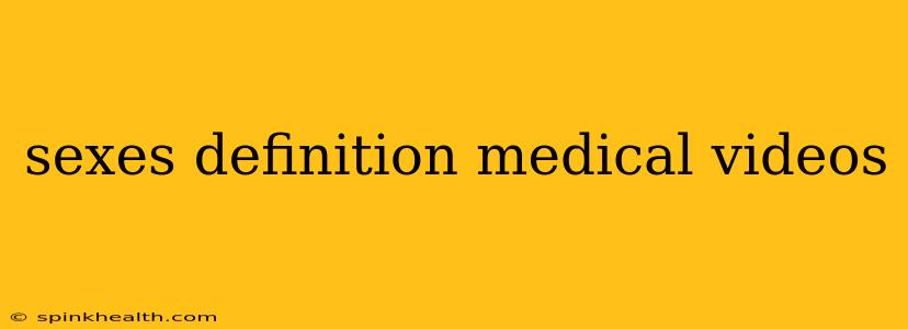sexes definition medical videos