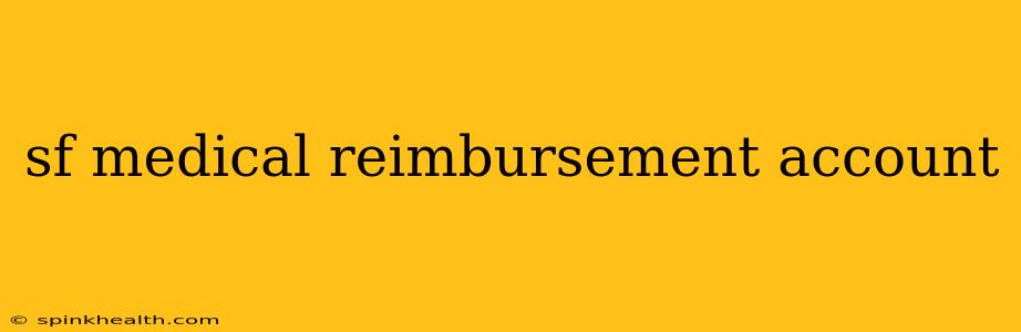 sf medical reimbursement account