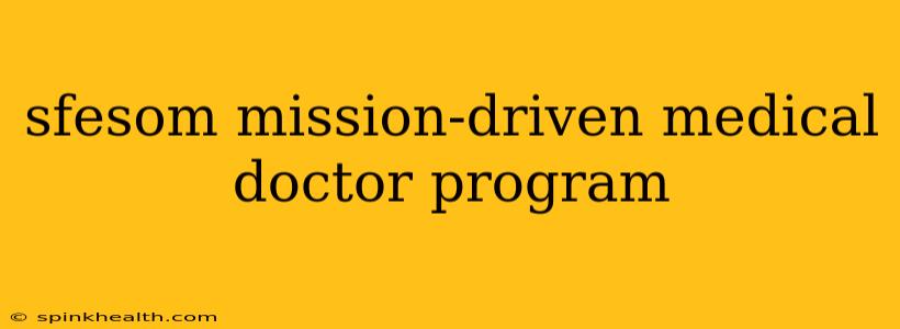 sfesom mission-driven medical doctor program