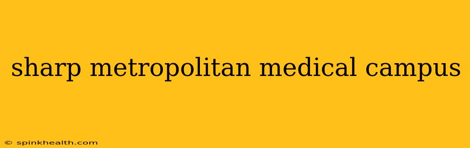 sharp metropolitan medical campus