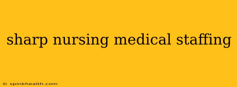 sharp nursing medical staffing