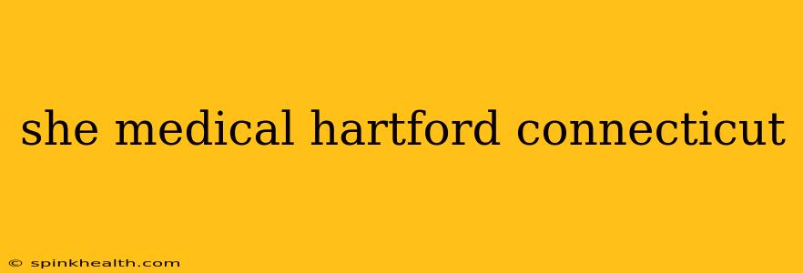 she medical hartford connecticut