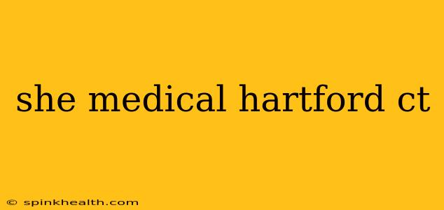 she medical hartford ct