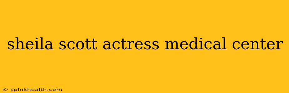 sheila scott actress medical center