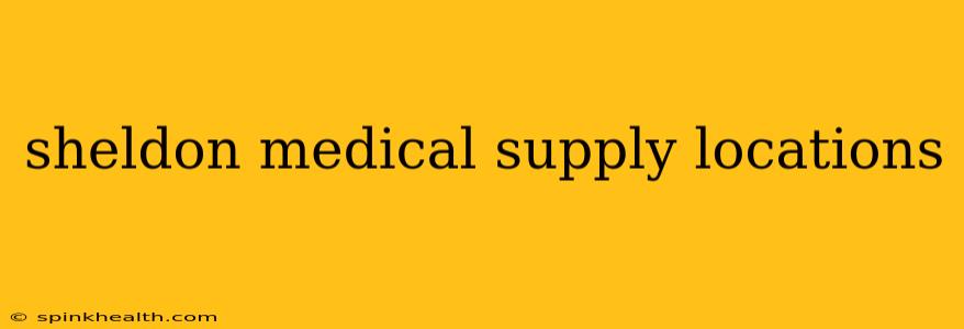 sheldon medical supply locations