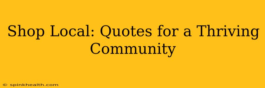 Shop Local: Quotes for a Thriving Community