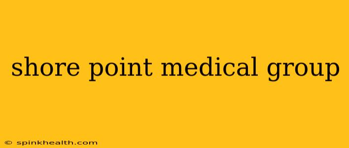 shore point medical group