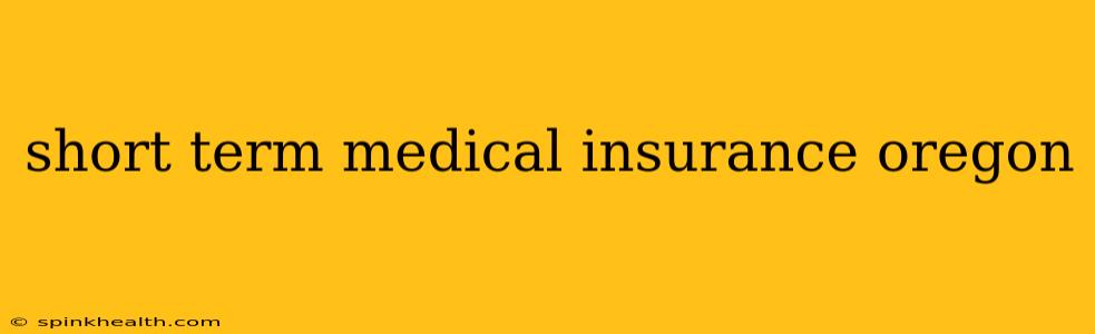 short term medical insurance oregon