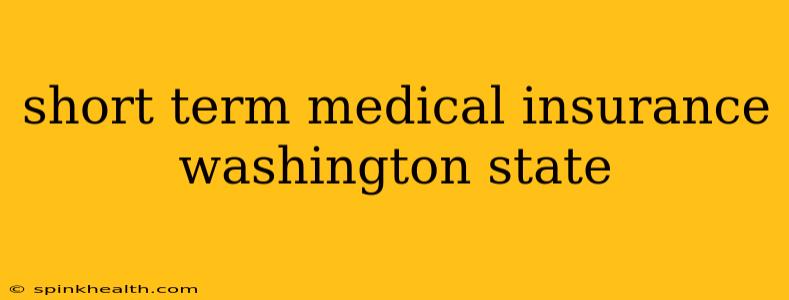 short term medical insurance washington state