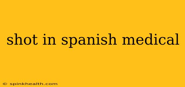 shot in spanish medical