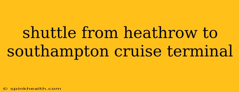 shuttle from heathrow to southampton cruise terminal