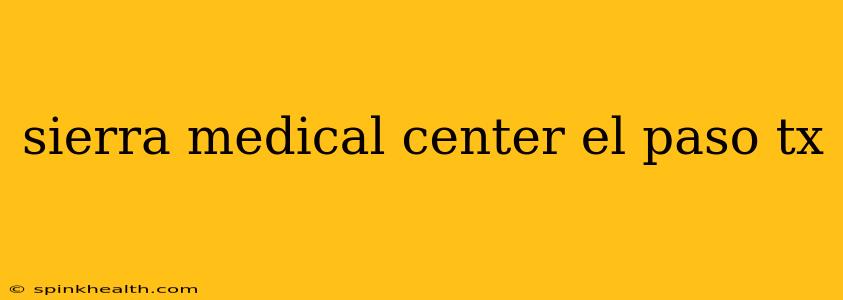 sierra medical center el paso tx