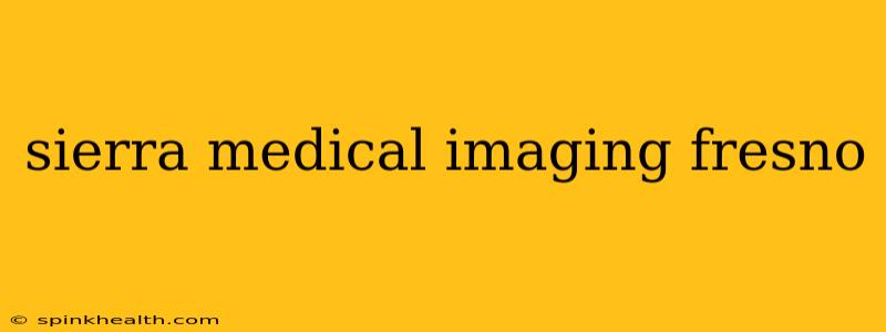 sierra medical imaging fresno