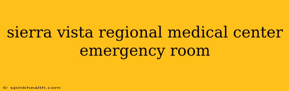 sierra vista regional medical center emergency room