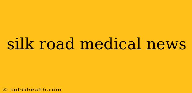 silk road medical news