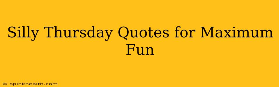 Silly Thursday Quotes for Maximum Fun