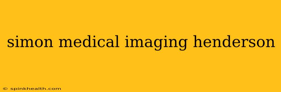 simon medical imaging henderson