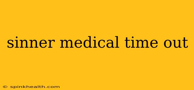 sinner medical time out