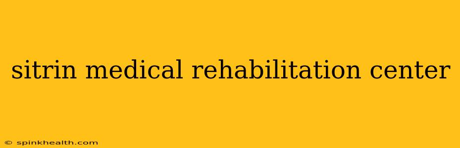 sitrin medical rehabilitation center