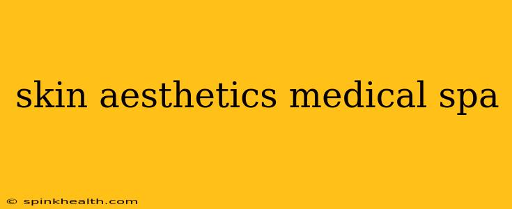 skin aesthetics medical spa