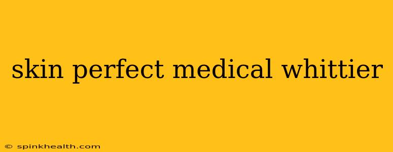 skin perfect medical whittier