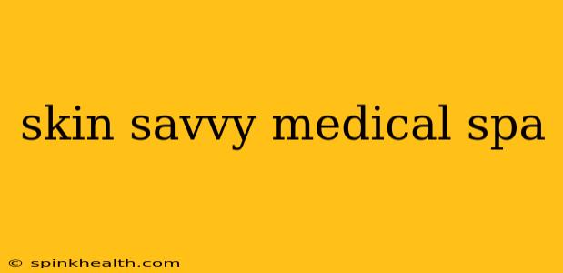 skin savvy medical spa