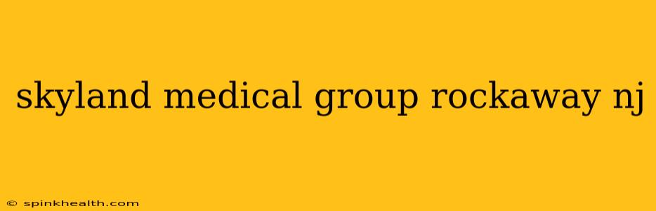 skyland medical group rockaway nj