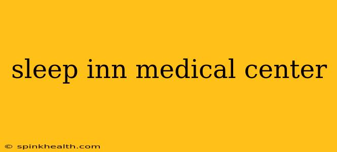 sleep inn medical center