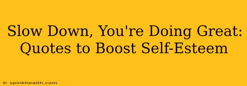 Slow Down, You're Doing Great: Quotes to Boost Self-Esteem