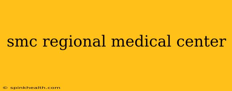 smc regional medical center