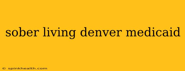 sober living denver medicaid