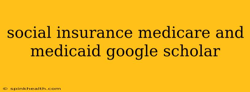 social insurance medicare and medicaid google scholar