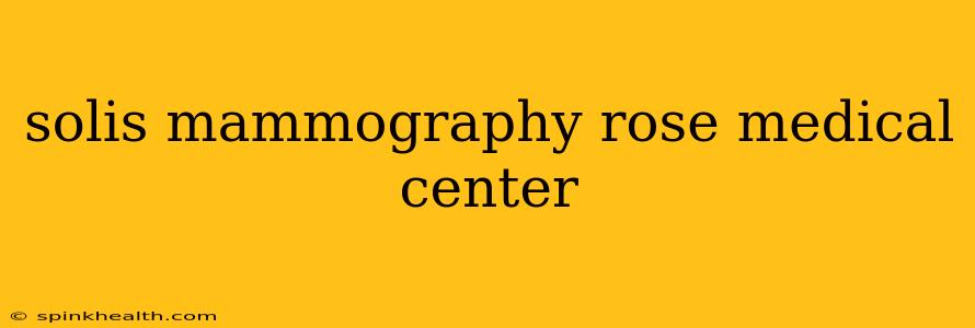 solis mammography rose medical center