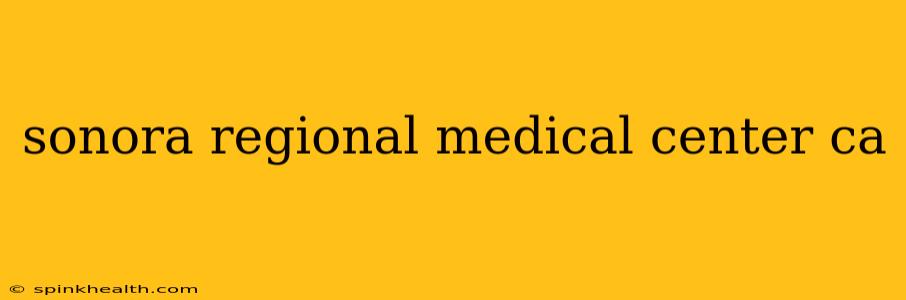 sonora regional medical center ca