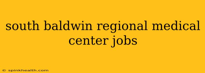 south baldwin regional medical center jobs