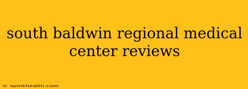 south baldwin regional medical center reviews