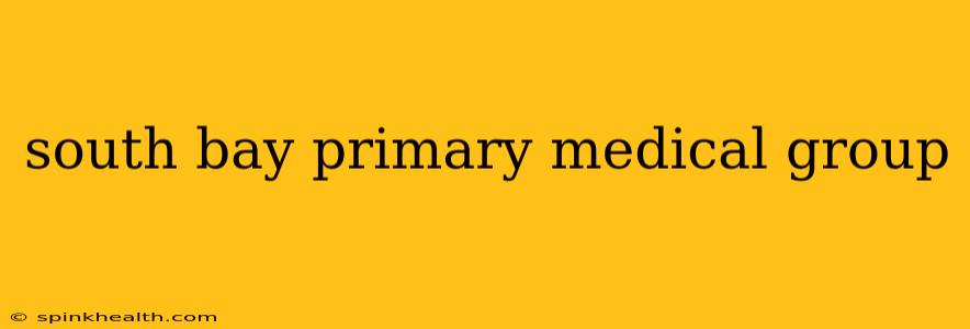 south bay primary medical group
