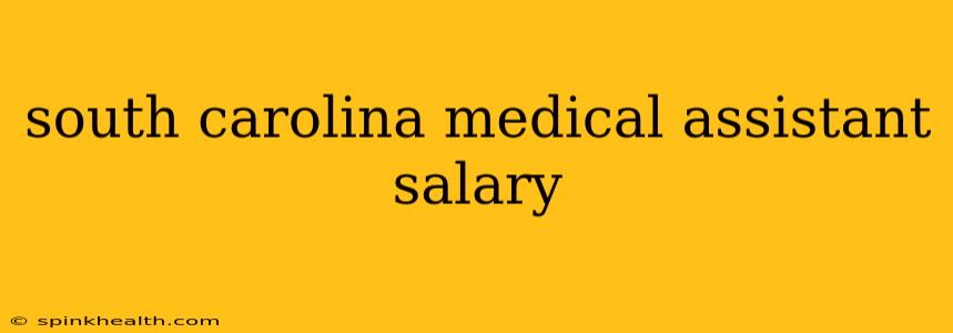 south carolina medical assistant salary
