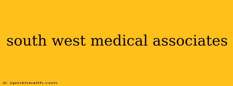 south west medical associates