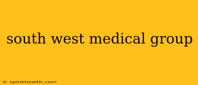 south west medical group