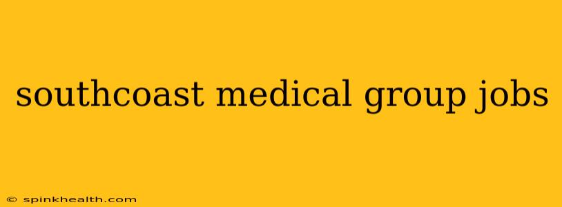 southcoast medical group jobs