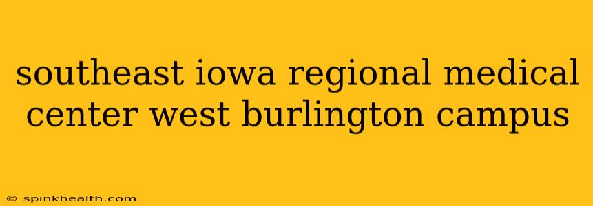 southeast iowa regional medical center west burlington campus