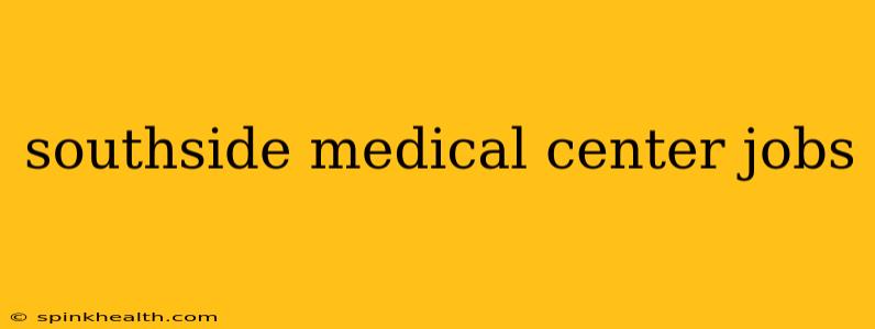 southside medical center jobs