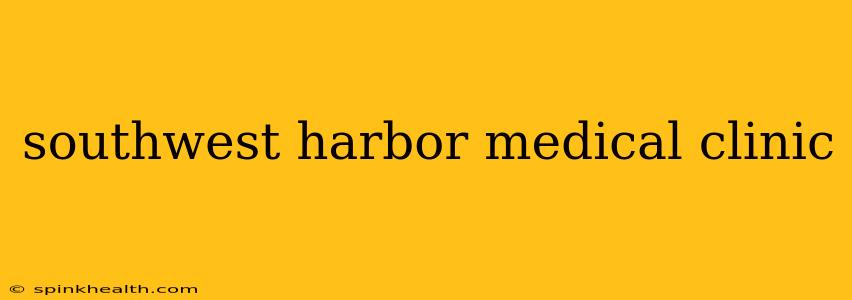 southwest harbor medical clinic