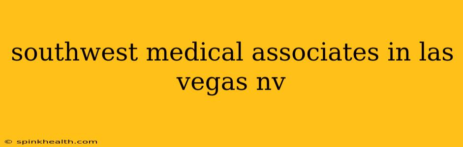 southwest medical associates in las vegas nv