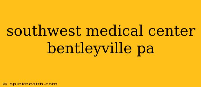 southwest medical center bentleyville pa