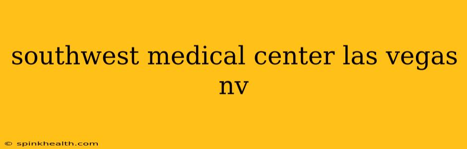 southwest medical center las vegas nv