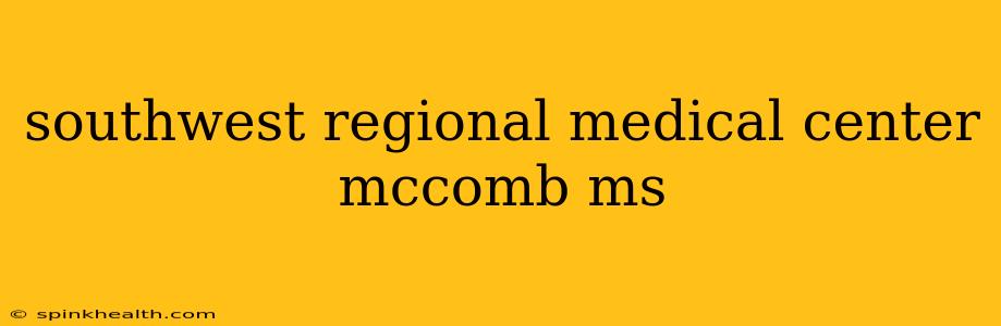 southwest regional medical center mccomb ms